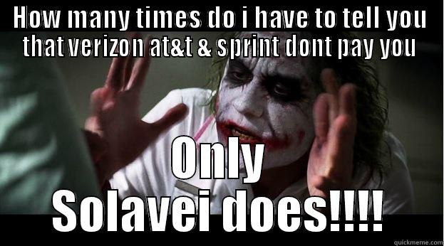 HOW MANY TIMES DO I HAVE TO TELL YOU THAT VERIZON AT&T & SPRINT DONT PAY YOU ONLY SOLAVEI DOES!!!! Joker Mind Loss