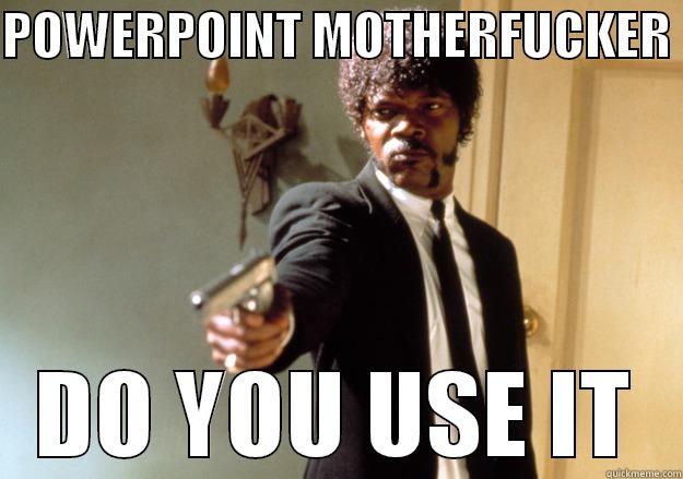 POWERPOINT MOTHERFUCKER  DO YOU USE IT Samuel L Jackson