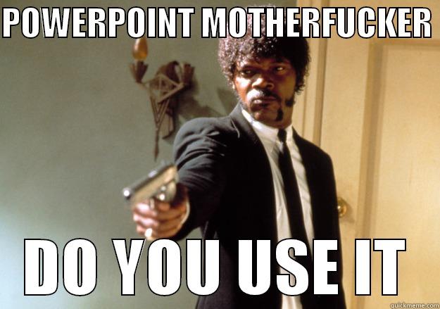 PPT PPT - POWERPOINT MOTHERFUCKER  DO YOU USE IT Samuel L Jackson