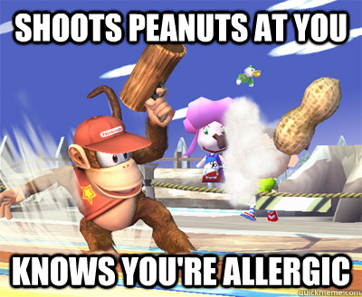 Shoots Peanuts At you Knows you're allergic  Scumbag Diddy Kong