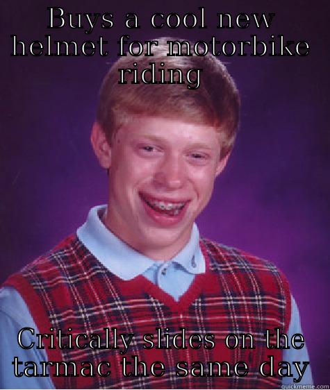 BUYS A COOL NEW HELMET FOR MOTORBIKE RIDING CRITICALLY SLIDES ON THE TARMAC THE SAME DAY Bad Luck Brian