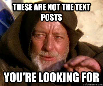 These are not the text posts you're looking for  