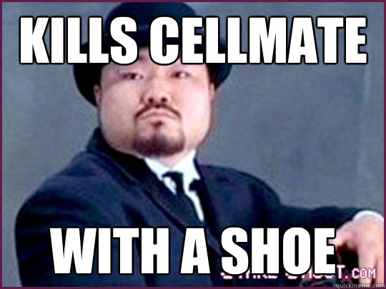 Kills cellmate with a shoe  Random Task