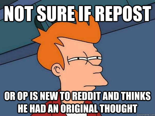 Not sure if repost Or OP is new to reddit and thinks he had an original thought  Not sure if deaf