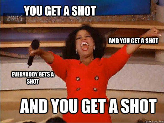 You get a shot and you get a shot and you get a shot everybody gets a shot  - You get a shot and you get a shot and you get a shot everybody gets a shot   oprah you get a car