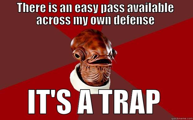 THERE IS AN EASY PASS AVAILABLE ACROSS MY OWN DEFENSE IT'S A TRAP Admiral Ackbar Relationship Expert