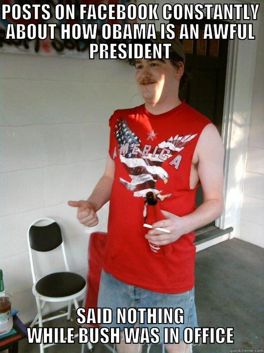 POSTS ON FACEBOOK CONSTANTLY ABOUT HOW OBAMA IS AN AWFUL PRESIDENT SAID NOTHING WHILE BUSH WAS IN OFFICE Redneck Randal