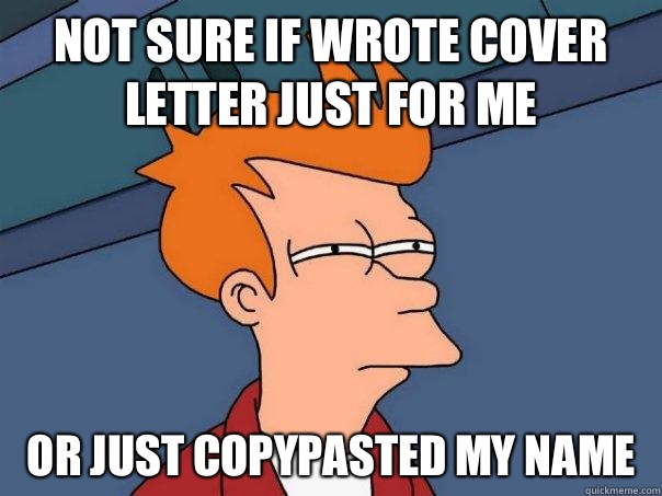 Not sure if wrote cover letter just for me Or just copypasted my name  Futurama Fry