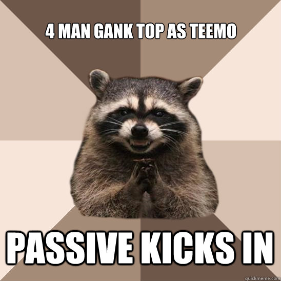 4 man gank top as teemo Passive kicks in  Evil Plotting Raccoon