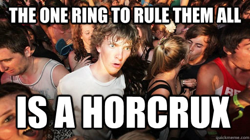 the one ring to rule them all is a horcrux  Sudden Clarity Clarence