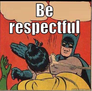 BE RESPECTFUL  Slappin Batman