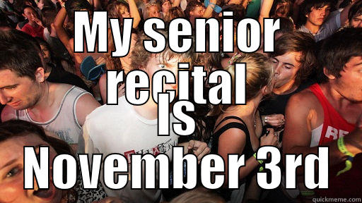 MY SENIOR RECITAL IS NOVEMBER 3RD Sudden Clarity Clarence