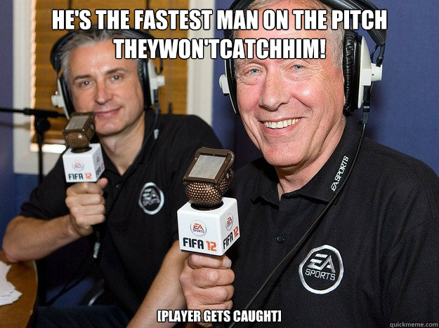 HE'S THE FASTEST MAN ON THE PITCH THEYWON'TCATChHIM! [player gets caught]  FIFA 12 commentators