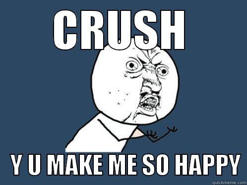 CRUSH    Y U MAKE ME SO HAPPY Y U No