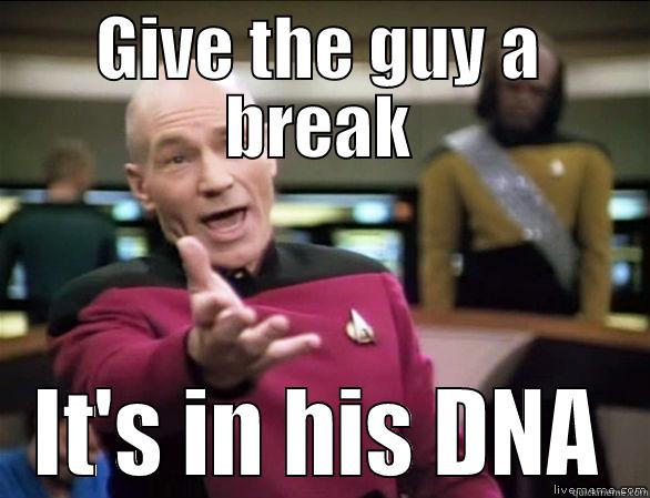 GIVE THE GUY A BREAK IT'S IN HIS DNA Annoyed Picard HD