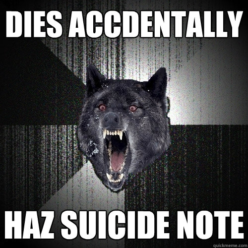 Dies accdentally haz suicide note  Insanity Wolf