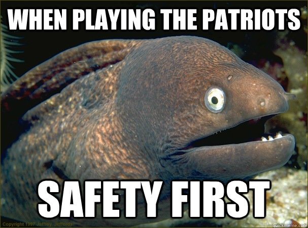 When Playing the Patriots Safety First  Bad Joke Eel