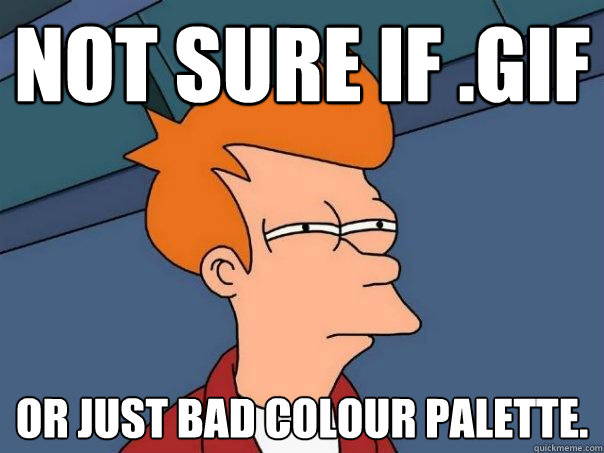Not sure if .GIF or just bad colour palette.  Futurama Fry