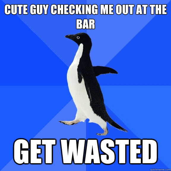 CUTE guy CHECKING ME OUT AT THE BAR GET WASTED  Socially Awkward Penguin