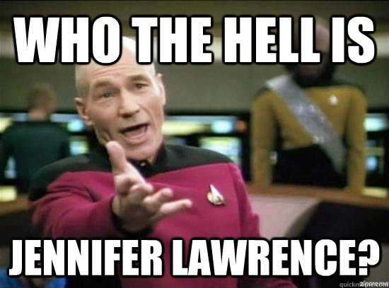 Who the hell is Jennifer Lawrence?  Annoyed Picard HD