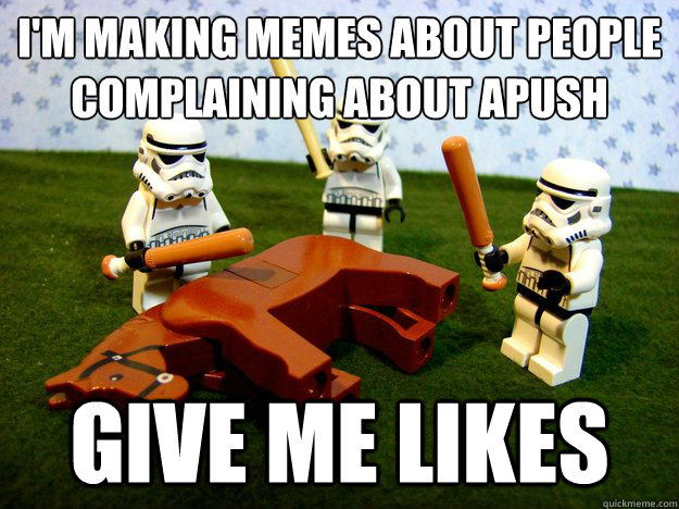 I'm making memes about people complaining about apush give me likes  Beating A Dead Horse