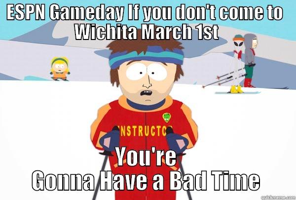 ESPN GAMEDAY IF YOU DON'T COME TO  WICHITA MARCH 1ST YOU'RE GONNA HAVE A BAD TIME Super Cool Ski Instructor