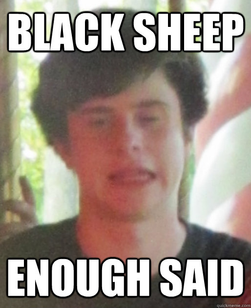 Black Sheep Enough said - Black Sheep Enough said  Black Sheep