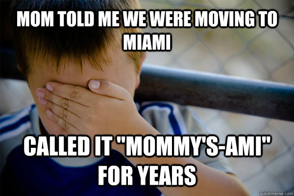 Mom told me we were moving to Miami Called it 