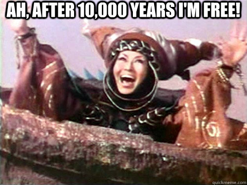 Ah, after 10,000 years i'm free!   