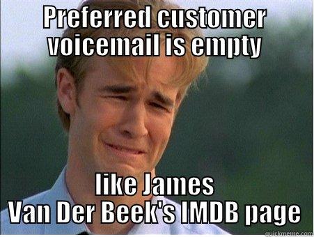 PREFERRED CUSTOMER VOICEMAIL IS EMPTY LIKE JAMES VAN DER BEEK'S IMDB PAGE 1990s Problems