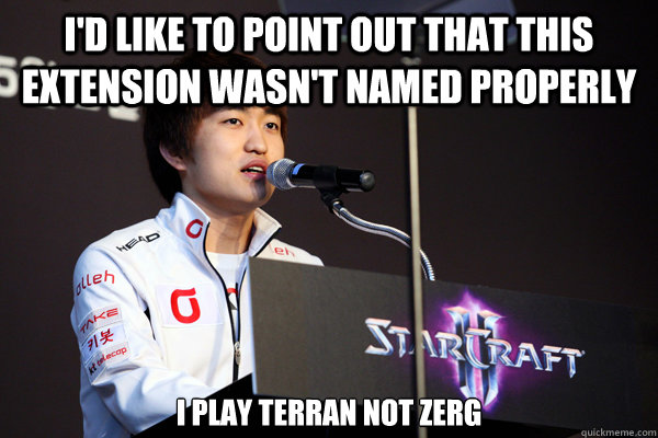 I'd like to point out that this extension wasn't named properly I play Terran not Zerg  