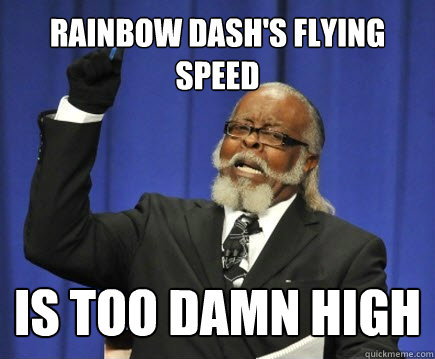 Rainbow dash's flying speed is too damn high  Too Damn High