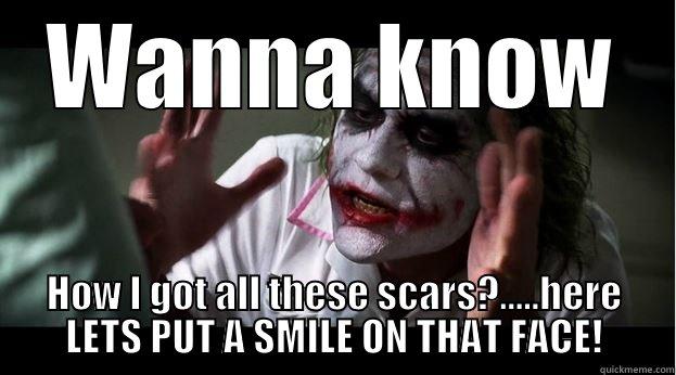 WANNA KNOW HOW I GOT ALL THESE SCARS?.....HERE LETS PUT A SMILE ON THAT FACE! Joker Mind Loss