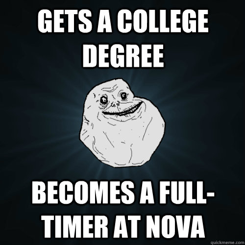 Gets a college degree becomes a full-timer at nova  Forever Alone
