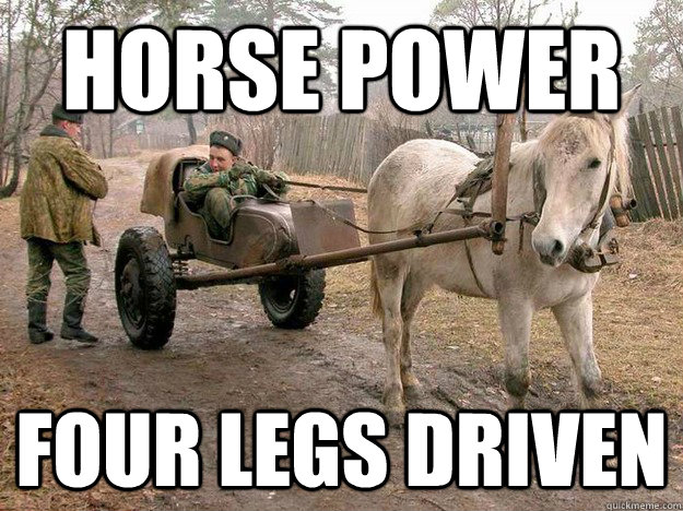HORSE POWER FOUR LEGS DRIVEN  