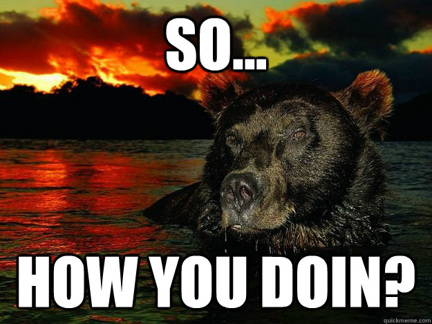 So... How you doin?  Sensual Bear