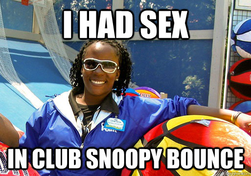 I had sex in club snoopy bounce   