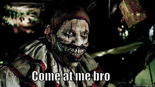                     COME AT ME BRO                    Misc