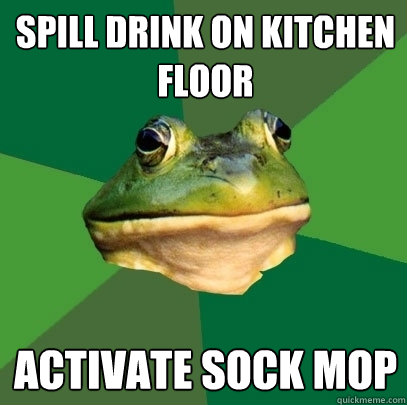 spill drink on kitchen floor activate sock mop  Foul Bachelor Frog