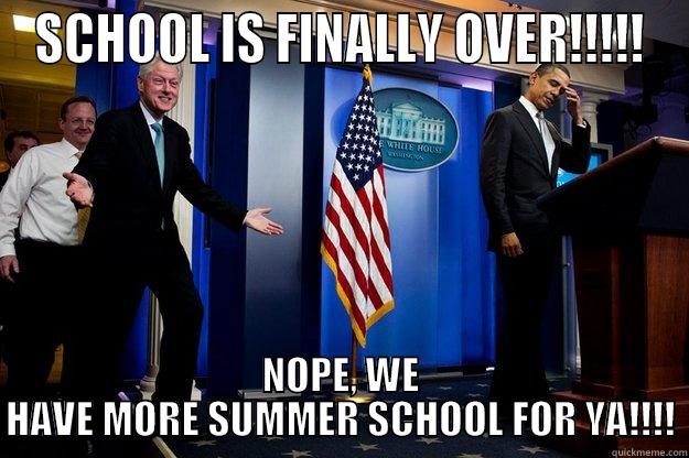 Summer School Memes - SCHOOL IS FINALLY OVER!!!!! NOPE, WE HAVE MORE SUMMER SCHOOL FOR YA!!!! Inappropriate Timing Bill Clinton