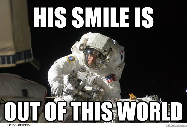 His smile is Out of this world - His smile is Out of this world  Ridiculously Photogenic Astronaut