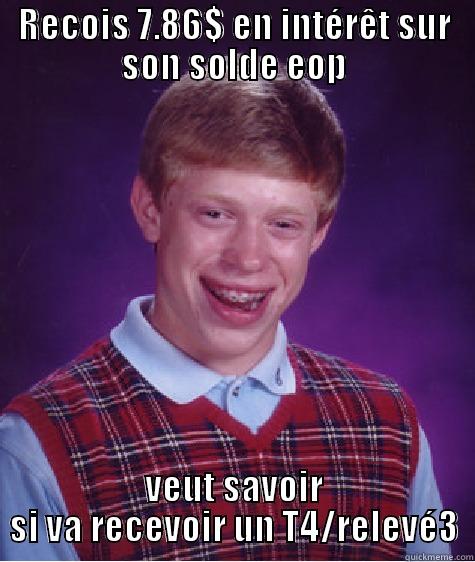 RECOIS 7.86$ EN INTÉRÊT SUR SON SOLDE EOP VEUT SAVOIR SI VA RECEVOIR UN T4/RELEVÉ3 Bad Luck Brian