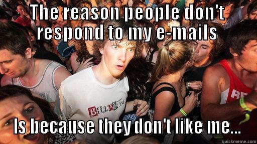 THE REASON PEOPLE DON'T RESPOND TO MY E-MAILS IS BECAUSE THEY DON'T LIKE ME... Sudden Clarity Clarence