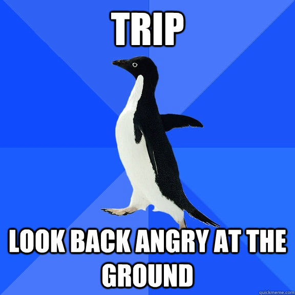 trip  look back angry at the ground  Socially Awkward Penguin