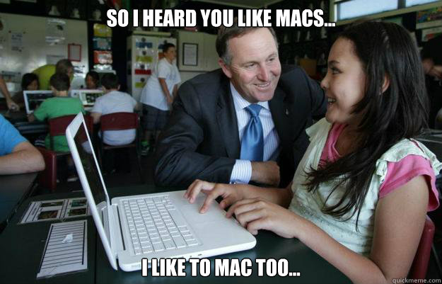 So I heard you like macs... I like to mac too...  creepy john key