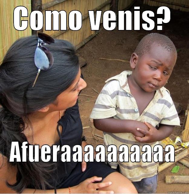 COMO VENIS? AFUERAAAAAAAAAA Skeptical Third World Kid