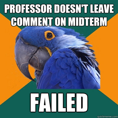 Professor Doesn't Leave Comment on midterm failed  Paranoid Parrot