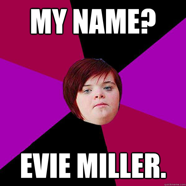My name? Evie Miller.  