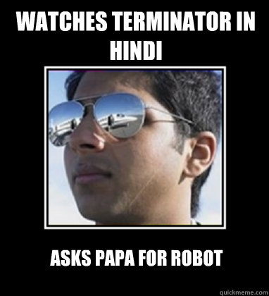 Watches Terminator in Hindi Asks Papa for Robot - Watches Terminator in Hindi Asks Papa for Robot  Rich Delhi Boy