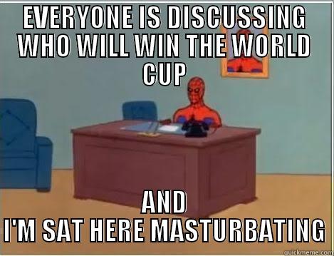 EVERYONE IS DISCUSSING WHO WILL WIN THE WORLD CUP AND I'M SAT HERE MASTURBATING Spiderman Desk